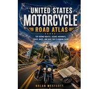 United States Motorcycle Road Atlas: Top Riding Routes, Scenic Highways, Travel Maps, and Bike Trip Planning Guide