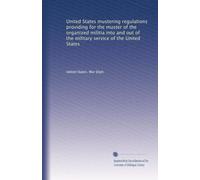 United States mustering regulations providing for the muster of the organized militia into and out of the military service of the United States