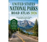 United States National Parks Road Atlas 2026: Access Roads, Scenic Routes, and Park-to-Park Travel