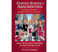United States of Absurdities: Anything is Possible - Common Sense Not Included: Don’t move to New York Before You Read This British Humor Book! Laughter Can Cure Any Disease if You Take it Seriously