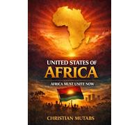 United States of Africa: Africa Must Unite Now - A Call to Action for the 21st Century (African Families Reading List)