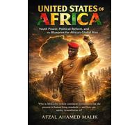 United States of Africa Youth Power, Political Reform, and the Blueprint for Africa’s Global Rise: The African Awakening How Youth, Unity, and Reform ... One Future (Voices That Shape the world)