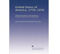 United States of America, 1776-1976: Official documents of the American Revolution Bicentennial Commission