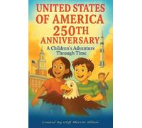 United States of America 250th Anniversary A Children's Adventure Through Time: 2.A Funny, Inspiring Journey Through the United States' First 250 Years