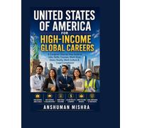 United States of America for High-Income Global Careers: A Complete Step-by-Step Guide to Jobs, Skills, Courses, Work Visas, Salary Reality, Work ... 4 (Global High-Income Career Blueprint)