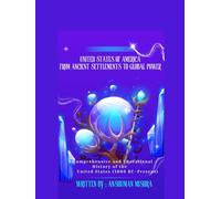 United States of America From Ancient Settlements to Global Power: A Comprehensive and Educational History of the United States (5000 BC-Present) (Living History)