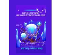 United States of America From Ancient Settlements to Global Power: A Comprehensive and Educational History of the United States (5000 BC-Present): 1 (Living History)
