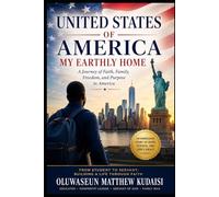 United States of America: My Earthly Home: A Journey of Faith, Family, Freedom, and Purpose