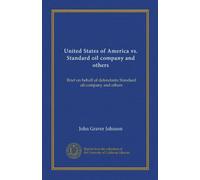 United States of America vs. Standard oil company and others: Brief on behalf of defendants Standard oil company and others