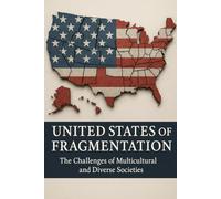 United States of Fragmentation: The Challenges of Multicultural and Diverse Societies (Conservative Political Philosophy, MAGA, and Contemporary Conservative Politics)