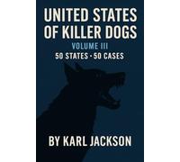 United States of Killer Dogs: 50 States, 50 Cases (Volume 1)