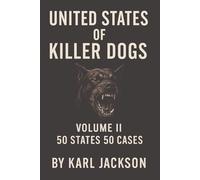 United States of Killer Dogs: 50 States, 50 Cases (Volume 1)