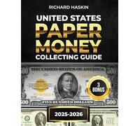 United States Paper Money Collecting Guide: The Complete Handbook with 100+ High-Resolution Images of Valuable Error Notes and Serial Numbers for Finding Dollar Bills Worth Serious Cash