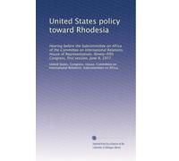 United States policy toward Rhodesia: Hearing before the Subcommittee on Africa of the Committee on International Relations, House of Representatives, ... Congress, first session, June 8, 1977