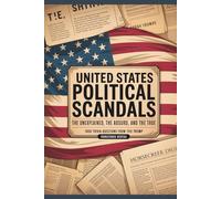 United States Political Scandals: The Unexplained, The Absurd, and The True - 1000 Trivia Questions from Watergate to Trump
