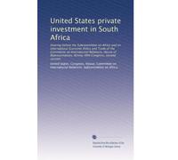 United States private investment in South Africa: Hearing before the Subcommittee on Africa and on International Economic Policy and Trade of the ... Ninety-fifth Congress, second session