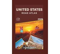UNITED STATES ROAD ATLAS 2026: A Practical Highway and Scenic Travel Guide to Interstate Routes, National Parks, RV Travel, and Iconic American Road Journeys (Local Lens)