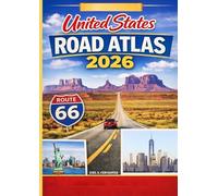 UNITED STATES ROAD ATLAS 2026: All 50 States Road Map Atlas with Detailed Maps, Scenic Routes, GPS Navigation, Smart Trip Planning Tips & Hidden Gems for Easy and Stress-Free Travel Across America
