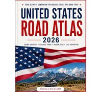 United States Road Atlas 2026: Never Get Lost Again: The Complete Travel Companion for Scenic Highways, Hidden Gems, National Parks & Stress-Free Navigation