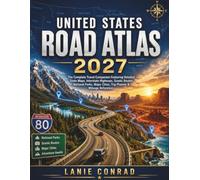 United States Road Atlas 2027: The Complete Travel Companion Featuring Detailed State Maps, Interstate Highways, Scenic Routes, National Parks, Major Cities, Trip Planner & Mileage Reference