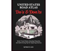 United States Road Atlas Do’s & Don’ts: Smart Travel Rules, Everyday Etiquette, and Safe Driving Tips for Exploring America