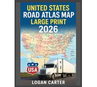 UNITED STATES ROAD ATLAS MAP LARGE PRINT 2026: With Detailed, Easy-to-Read Maps and GPS Navigation Routes Covering All 50 States for Seamless Road Travel Across America
