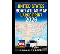 UNITED STATES ROAD ATLAS MAP LARGE PRINT 2026: With Detailed, Easy-to-Read Maps and GPS Navigation Routes Covering All 50 States for Seamless Road Travel Across America