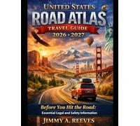 United States Road Atlas Travel Guide 2026-2027: Before You Hit the Road: Essential Legal and Safety Information