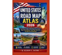 UNITED STATES ROAD MAP ATLAS 2026: The Ultimate Guide to Road Trips Across America-Maps, Scenic Routes, Travel Tips, Itineraries, and Must-See Destinations