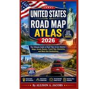 UNITED STATES ROAD MAP ATLAS 2026: The Ultimate Guide to Road Trips Across America-Maps, Scenic Routes, Travel Tips, Itineraries, and Must-See Destinations