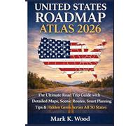 UNITED STATES ROAD MAP ATLAS 2026: The Ultimate Road Trip Guide with Detailed Maps, Scenic Routes, Smart Planning Tips & Hidden Gems Across All 50 States
