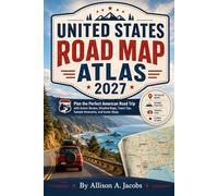 UNITED STATES ROAD MAP ATLAS 2027: Plan the Perfect American Road Trip with Scenic Routes, Detailed Maps, Travel Tips, Sample Itineraries, and Iconic Stops