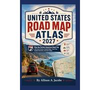 UNITED STATES ROAD MAP ATLAS 2027: Plan the Perfect American Road Trip with Scenic Routes, Detailed Maps, Travel Tips, Sample Itineraries, and Iconic Stops