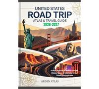 UNITED STATES ROAD TRIP ATLAS & TRAVEL GUIDE 2026-2027: Scenic Highways, National Parks, Hidden Gems & Ultimate CrossCountry Adventures