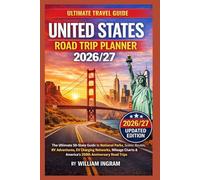 UNITED STATES ROAD TRIP PLANNER 2026/27: The Ultimate 50-State Guide to National Parks, Scenic Routes, RV Adventures, EV Charging Networks, Mileage Charts & America’s 250th Anniversary Road Trips.