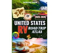 United States RV Road Trip Atlas 2025-2026: Explore Scenic Routes, Must-Visit Campgrounds, and Iconic National Parks with Full-Color Maps for the Next RV Road Trip