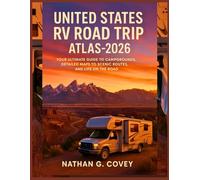 UNITED STATES RV ROAD TRIP ATLAS 2025-2026: Your Ultimate Guide to Campgrounds, Detailed Maps to Scenic Routes, and Life on the Road (Travel with style)