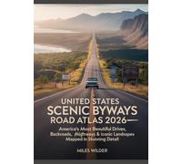 United States Scenic Byways Road Atlas of the 2026: America’s Most Beautiful Drives, Backroads, Historic Highways & Iconic Landscapes Mapped in Stunning Detail