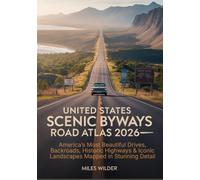 United States Scenic Byways Road Atlas of the 2026: America’s Most Beautiful Drives, Backroads, Historic Highways & Iconic Landscapes Mapped in Stunning Detail