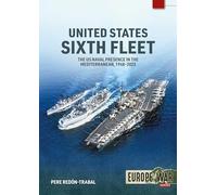 United States Sixth Fleet: The US Naval Presence in the Mediterranean, 1948-2023 (Europe@War)