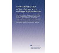 United States-South Africa relations arms embargo implementation: Hearings before the Subcommittee on Africa of the Committee on International ... first session, July 14, and 20, 1977