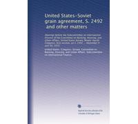 United States-Soviet grain agreement, S. 2492, and other matters: Hearings before the Subcommittee on International Finance of the Committee on ... on S. 2492 ... December 9 and 10, 1975
