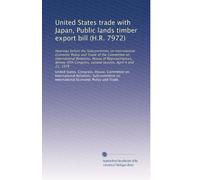United States trade with Japan, Public lands timber export bill (H.R. 7972): Hearings before the Subcommittee on International Economic Policy and ... second session, April 4 and 21, 1978