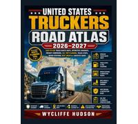 UNITED STATES TRUCKERS ROAD ATLAS 2026-2027: Easy-To-Use Truck Route Maps, Interstate Highways, Freight Corridors, CDL Trip Planning, Truck Stops, Weigh Stations, Rest Areas & Logistics Guide
