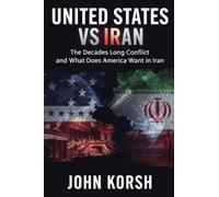 United States vs Iran: The Decades Long Conflict and What Does America Want in Iran (Geopolitics Book)