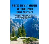 UNITED STATES YOSEMITE NATIONAL PARK HIKING GUIDE 2026: Complete Trails, Maps, Family Routes & Insider Tips for Exploring California’s Iconic Wilderness (ROAM THE EARTH)