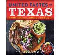 United Tastes of Texas: Authentic Recipes from All Corners of the Lone Star State