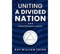 UNITING A DIVIDED NATION: Political Extremism in America