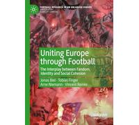 Uniting Europe through Football: The Interplay between Fandom, Identity and Social Cohesion (Football Research in an Enlarged Europe)