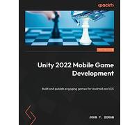 Unity 2022 Mobile Game Development: Build and publish engaging games for Android and iOS